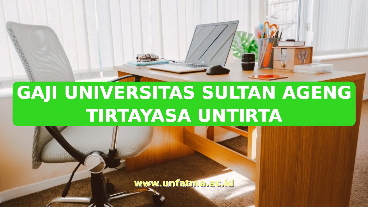 GAJI UNIVERSITAS SULTAN AGENG TIRTAYASA UNTIRTA