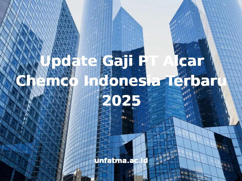 Update Gaji PT Alcar Chemco Indonesia Terbaru 2026