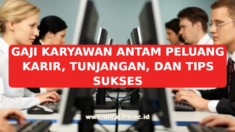 GAJI KARYAWAN ANTAM PELUANG KARIR, TUNJANGAN, DAN TIPS SUKSES