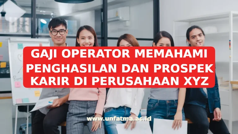 GAJI OPERATOR MEMAHAMI PENGHASILAN DAN PROSPEK KARIR DI PERUSAHAAN XYZ