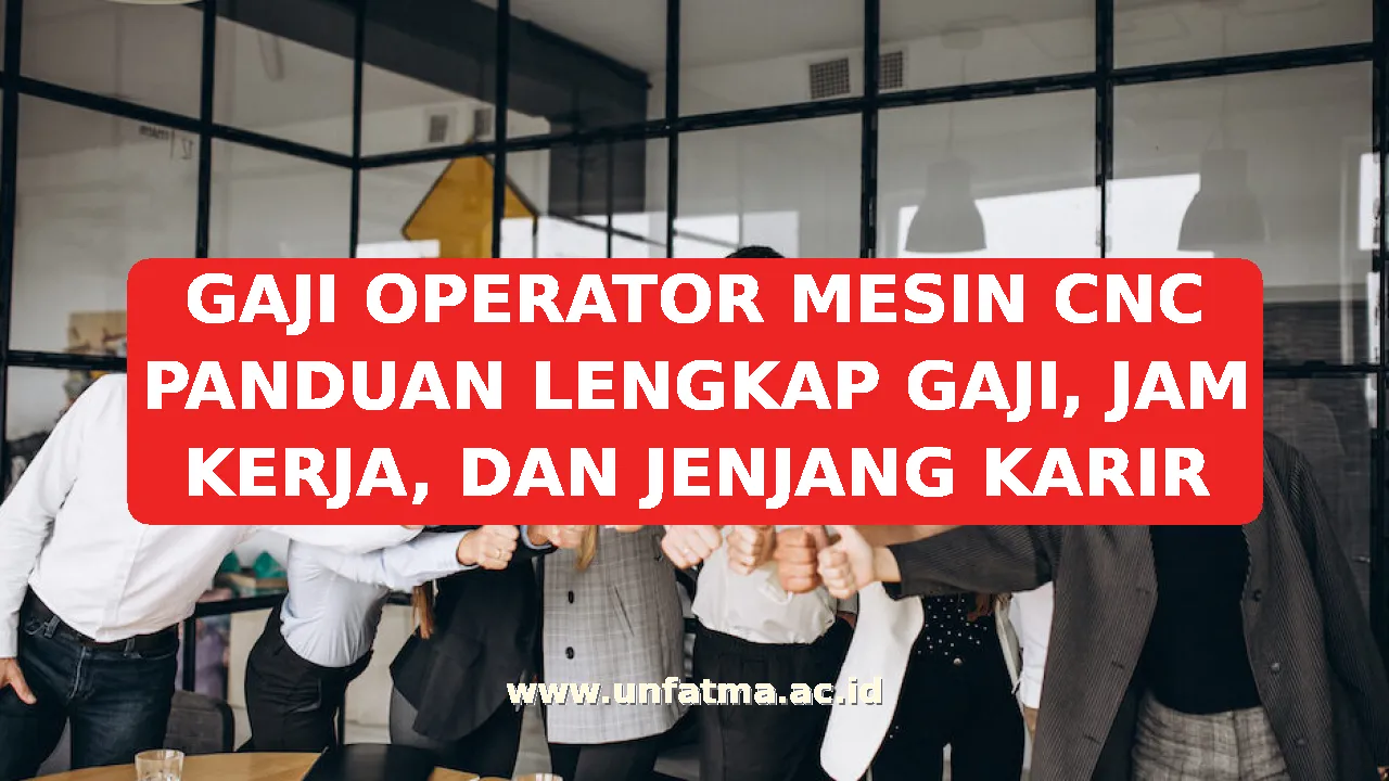 GAJI OPERATOR MESIN CNC PANDUAN LENGKAP GAJI, JAM KERJA, DAN JENJANG KARIR