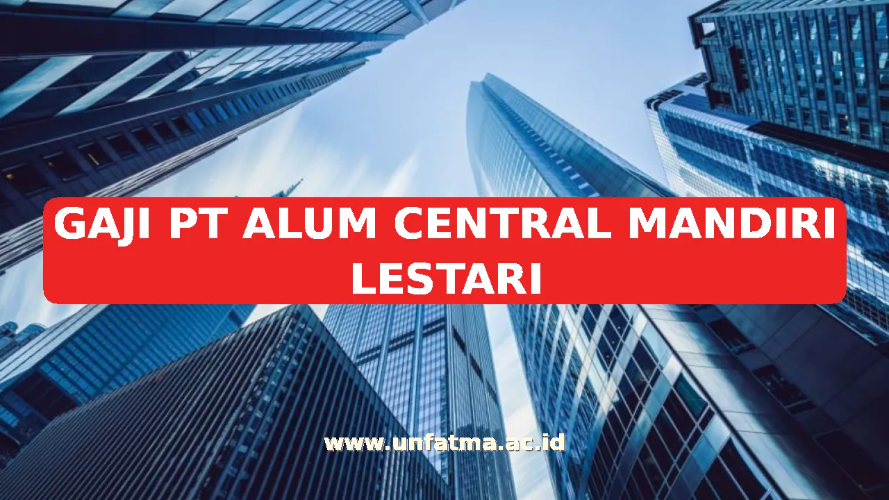 GAJI PT ALUM CENTRAL MANDIRI LESTARI