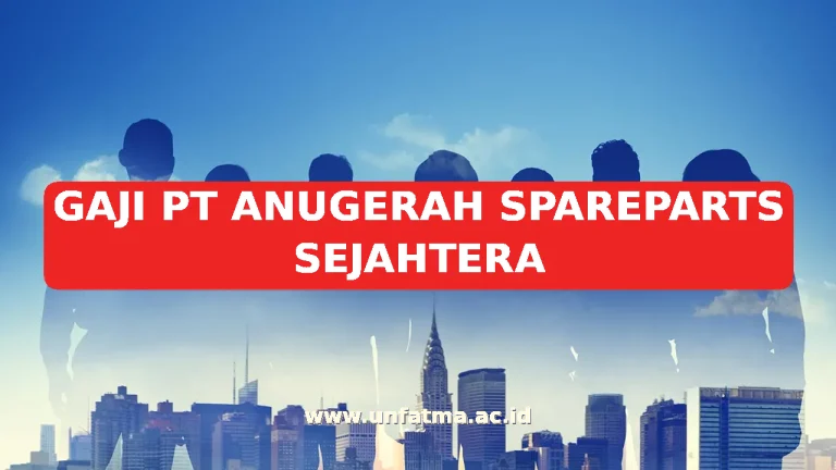 GAJI PT ANUGERAH SPAREPARTS SEJAHTERA