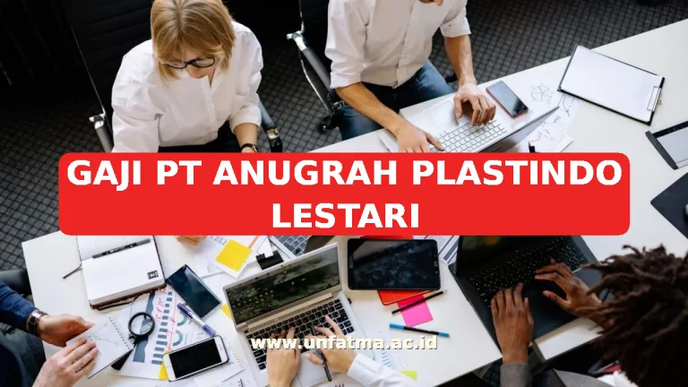GAJI PT ANUGRAH PLASTINDO LESTARI