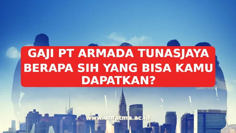 GAJI PT ARMADA TUNASJAYA BERAPA SIH YANG BISA KAMU DAPATKAN?