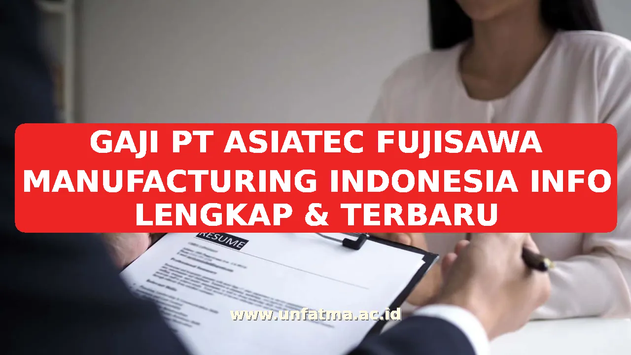 GAJI PT ASIATEC FUJISAWA MANUFACTURING INDONESIA INFO LENGKAP & TERBARU