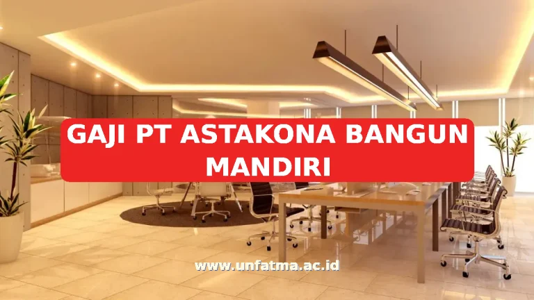GAJI PT ASTAKONA BANGUN MANDIRI