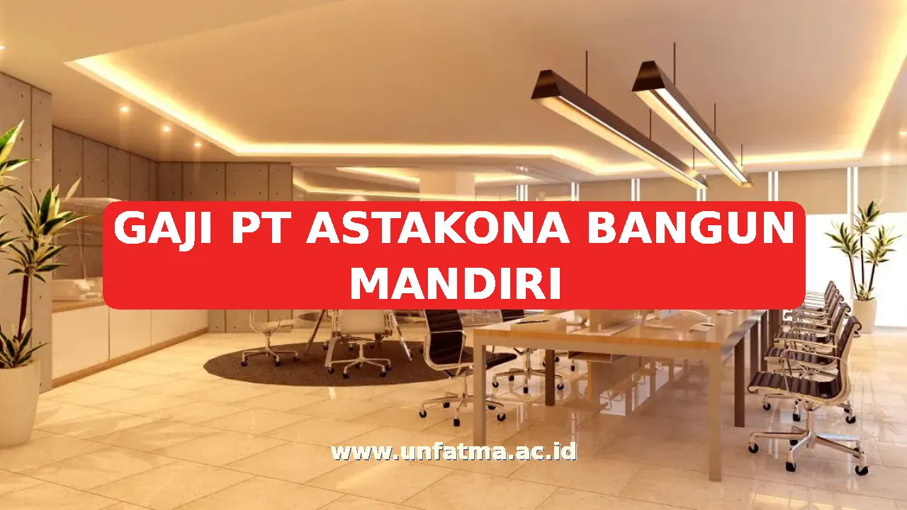 GAJI PT ASTAKONA BANGUN MANDIRI
