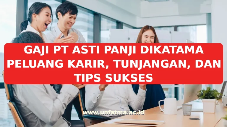 GAJI PT ASTI PANJI DIKATAMA PELUANG KARIR, TUNJANGAN, DAN TIPS SUKSES