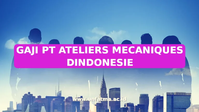 GAJI PT ATELIERS MECANIQUES DINDONESIE