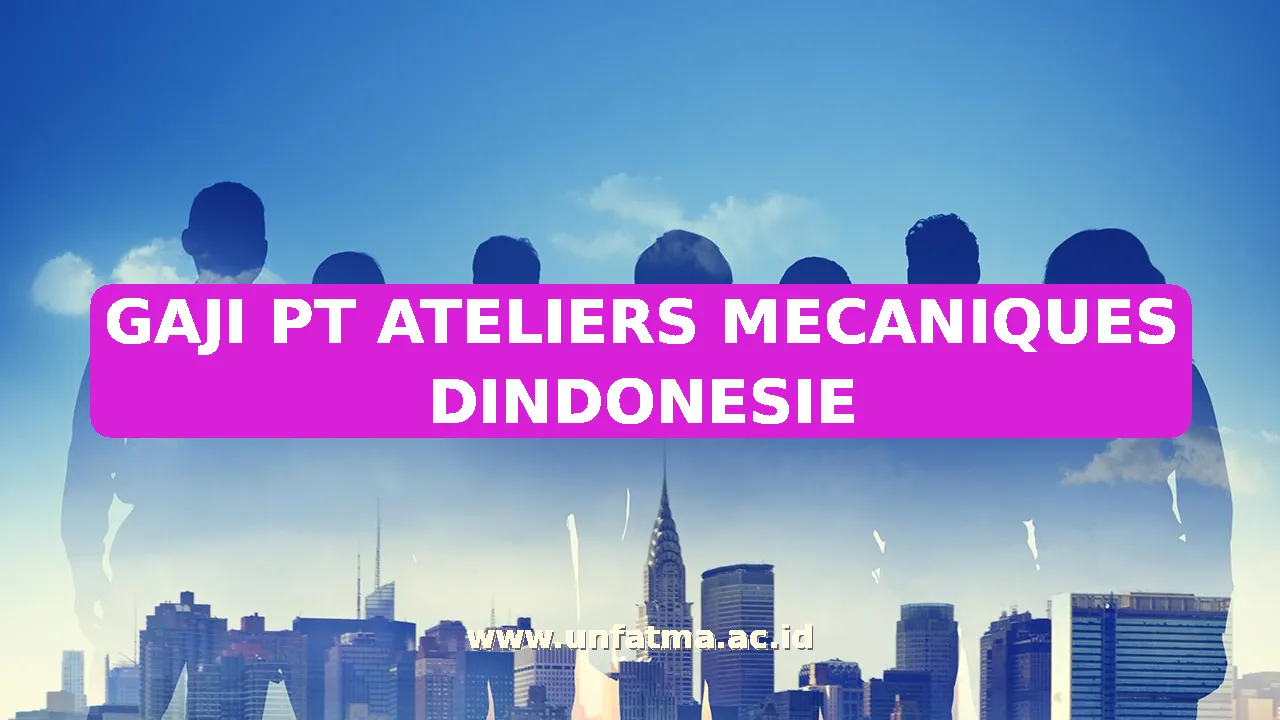 GAJI PT ATELIERS MECANIQUES DINDONESIE