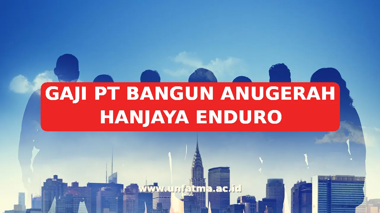GAJI PT BANGUN ANUGERAH HANJAYA ENDURO