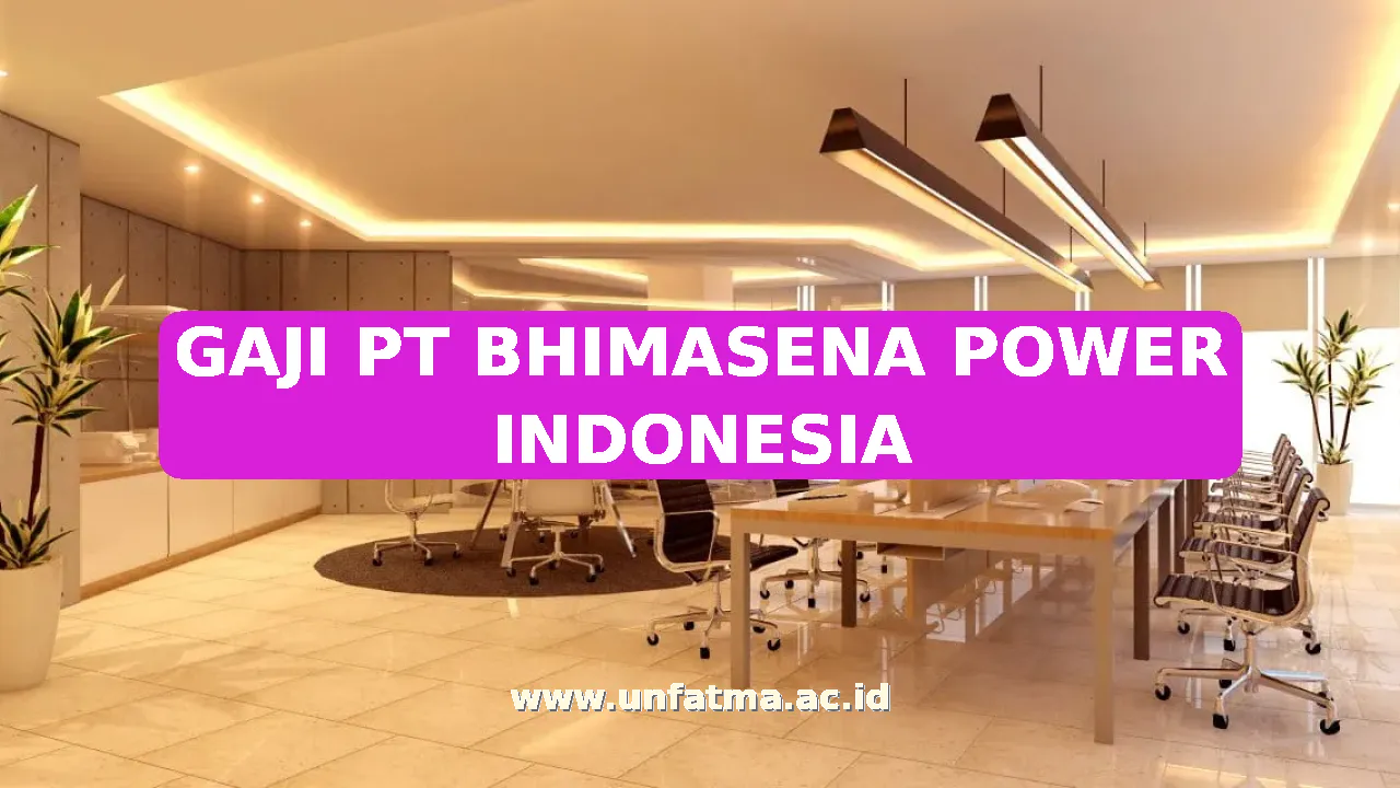 GAJI PT BHIMASENA POWER INDONESIA
