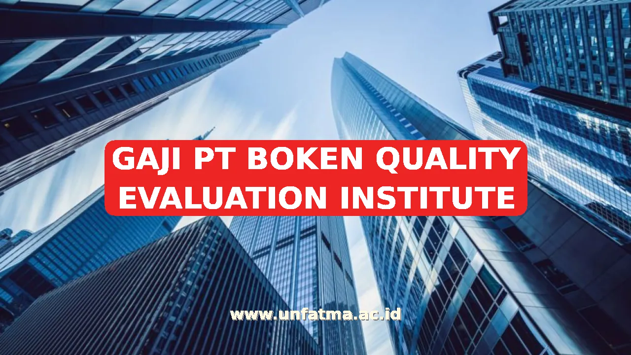 GAJI PT BOKEN QUALITY EVALUATION INSTITUTE