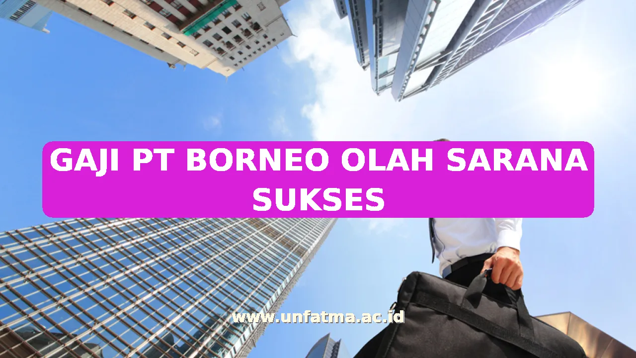 GAJI PT BORNEO OLAH SARANA SUKSES