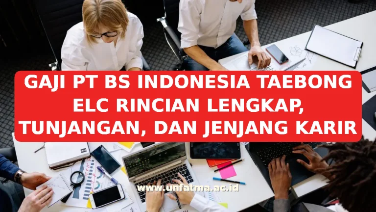 GAJI PT BS INDONESIA TAEBONG ELC RINCIAN LENGKAP, TUNJANGAN, DAN JENJANG KARIR