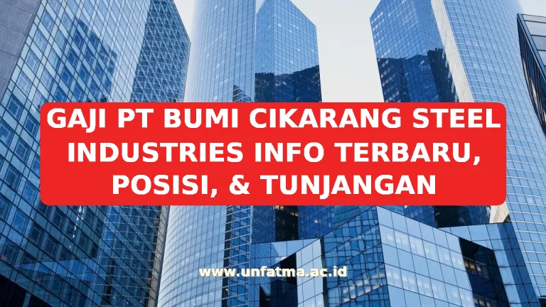 GAJI PT BUMI CIKARANG STEEL INDUSTRIES INFO TERBARU, POSISI, & TUNJANGAN