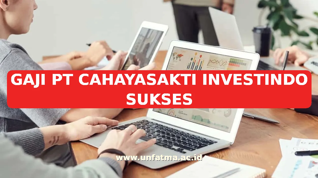 GAJI PT CAHAYASAKTI INVESTINDO SUKSES