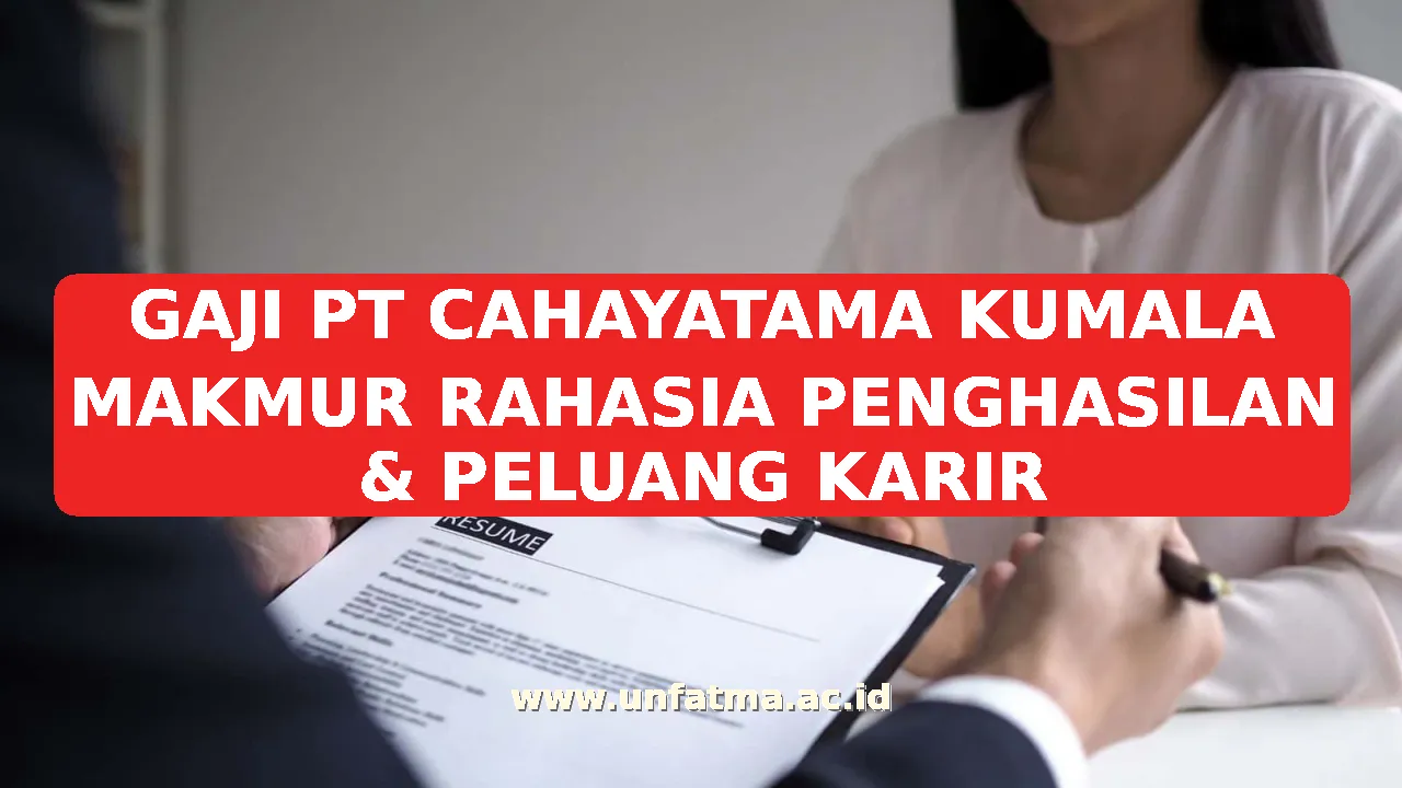 GAJI PT CAHAYATAMA KUMALA MAKMUR RAHASIA PENGHASILAN & PELUANG KARIR