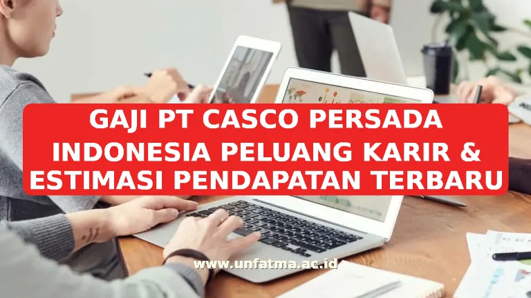 GAJI PT CASCO PERSADA INDONESIA PELUANG KARIR & ESTIMASI PENDAPATAN TERBARU