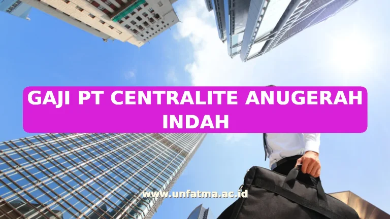 GAJI PT CENTRALITE ANUGERAH INDAH