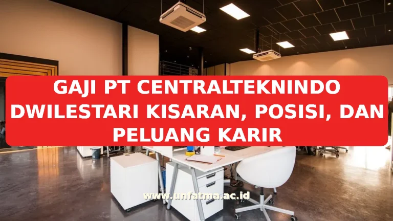 GAJI PT CENTRALTEKNINDO DWILESTARI KISARAN, POSISI, DAN PELUANG KARIR
