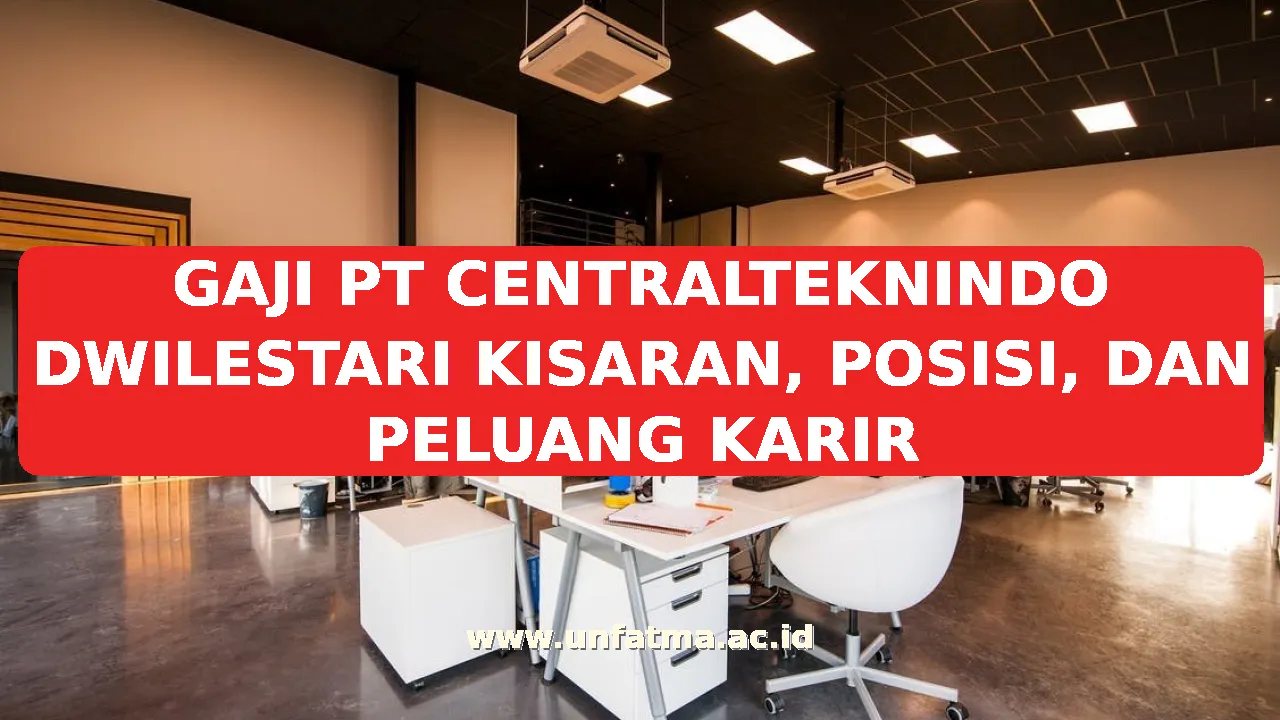 GAJI PT CENTRALTEKNINDO DWILESTARI KISARAN, POSISI, DAN PELUANG KARIR