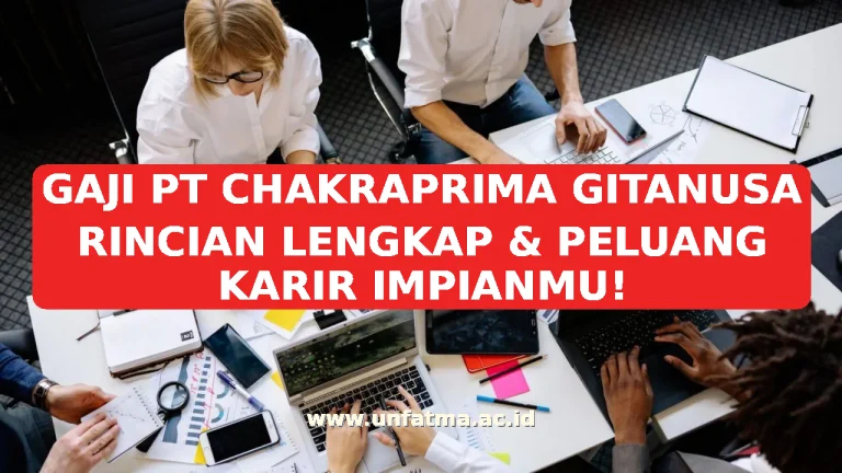 GAJI PT CHAKRAPRIMA GITANUSA RINCIAN LENGKAP & PELUANG KARIR IMPIANMU!