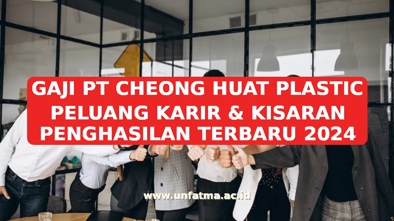 GAJI PT CHEONG HUAT PLASTIC PELUANG KARIR & KISARAN PENGHASILAN TERBARU 2026