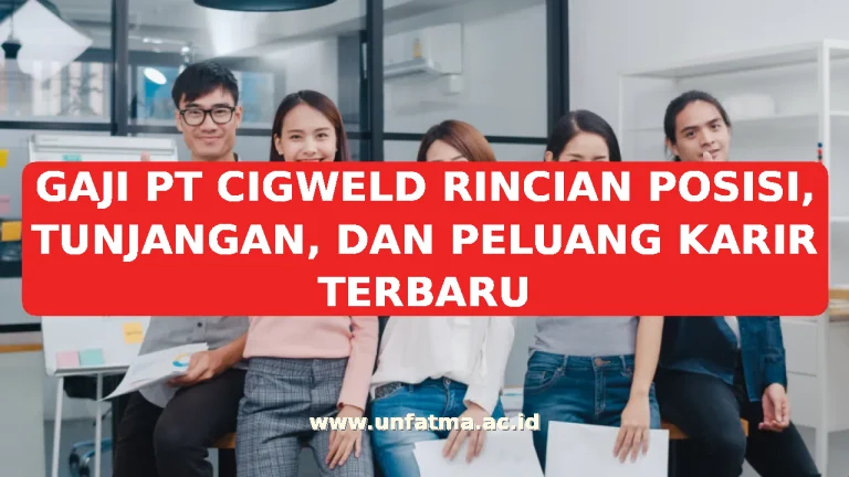 GAJI PT CIGWELD RINCIAN POSISI, TUNJANGAN, DAN PELUANG KARIR TERBARU