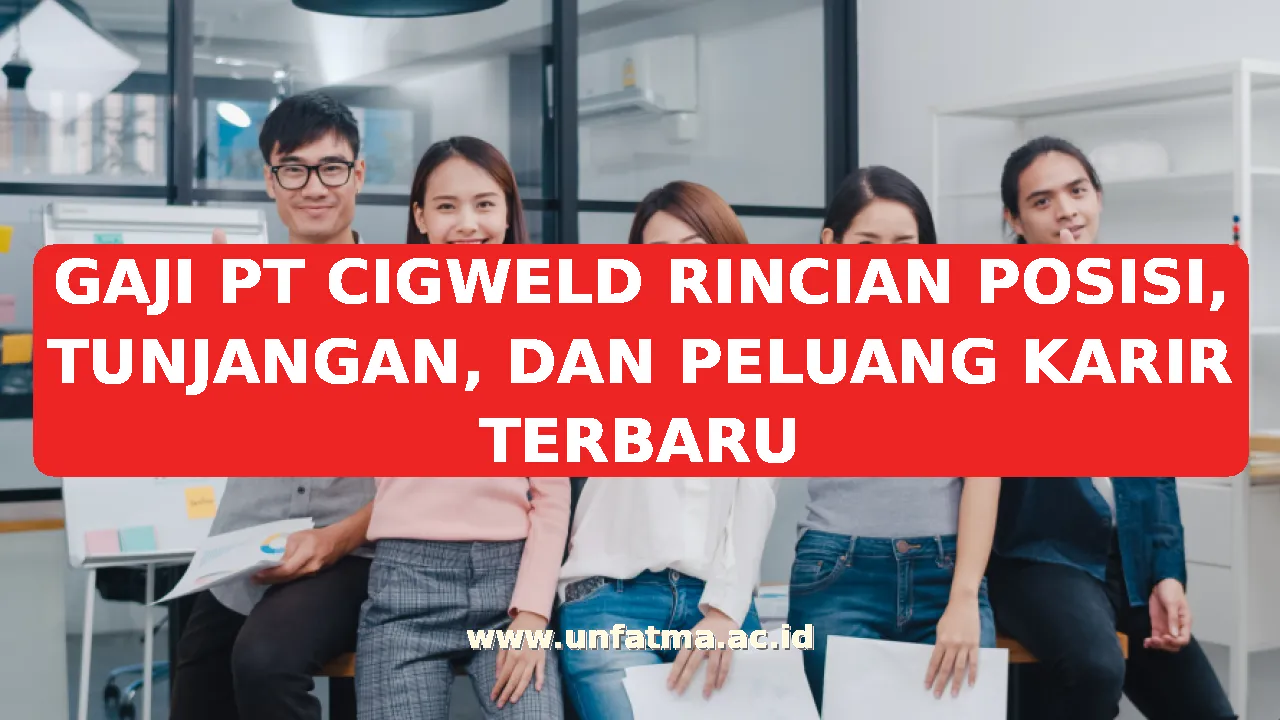 GAJI PT CIGWELD RINCIAN POSISI, TUNJANGAN, DAN PELUANG KARIR TERBARU