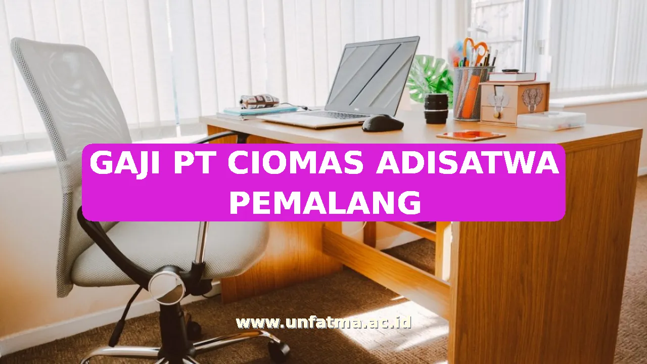 GAJI PT CIOMAS ADISATWA PEMALANG
