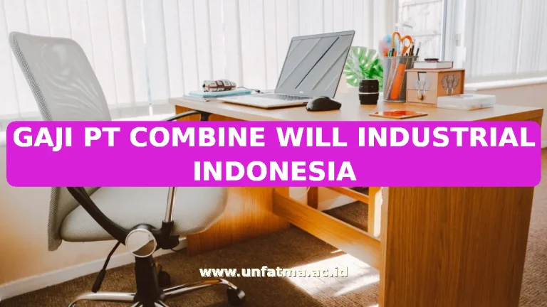 GAJI PT COMBINE WILL INDUSTRIAL INDONESIA