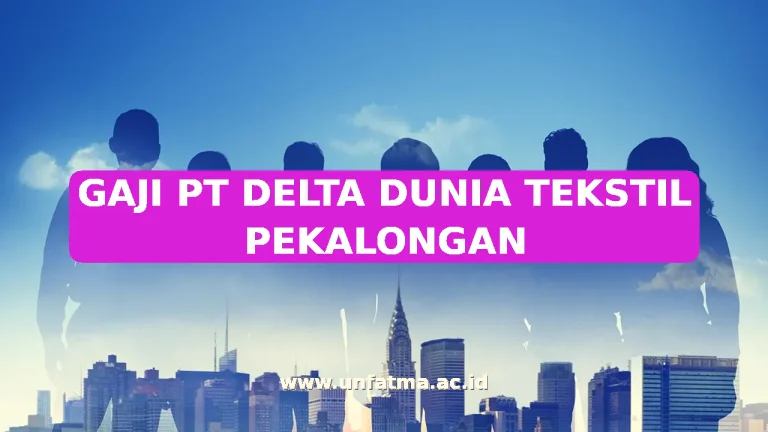 GAJI PT DELTA DUNIA TEKSTIL PEKALONGAN