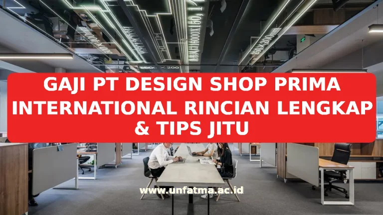 GAJI PT DESIGN SHOP PRIMA INTERNATIONAL RINCIAN LENGKAP & TIPS JITU