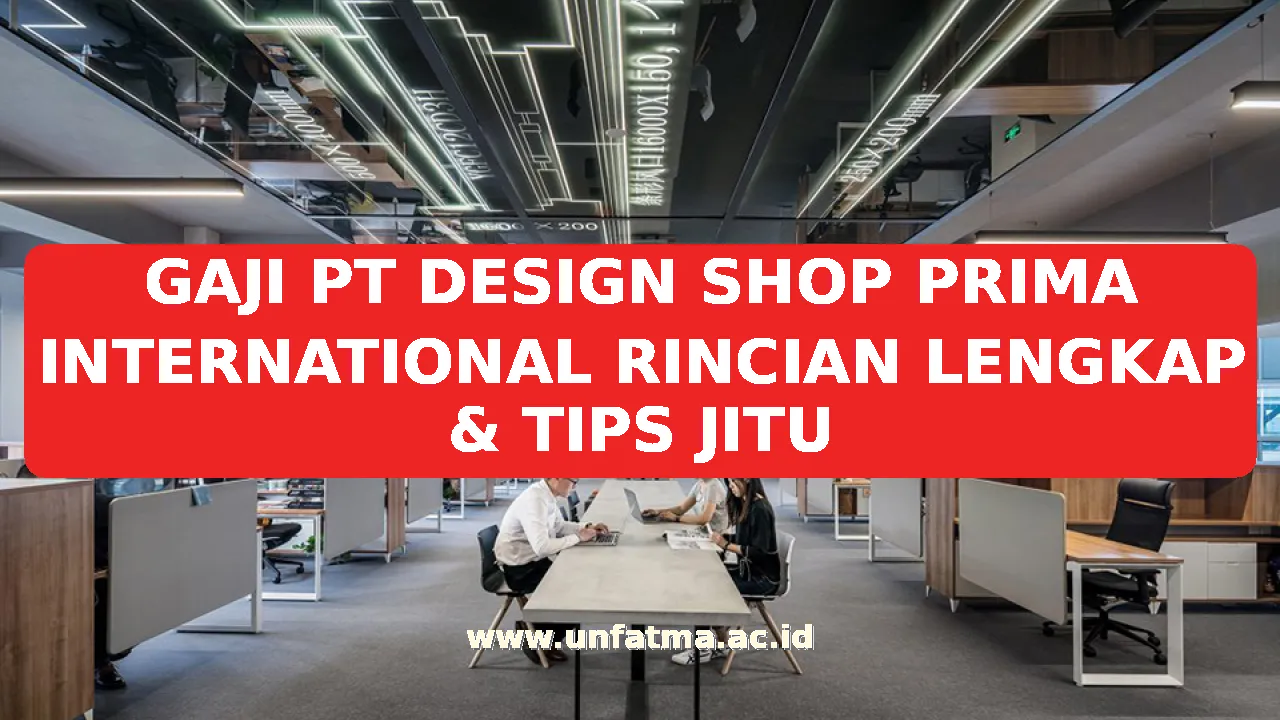 GAJI PT DESIGN SHOP PRIMA INTERNATIONAL RINCIAN LENGKAP & TIPS JITU