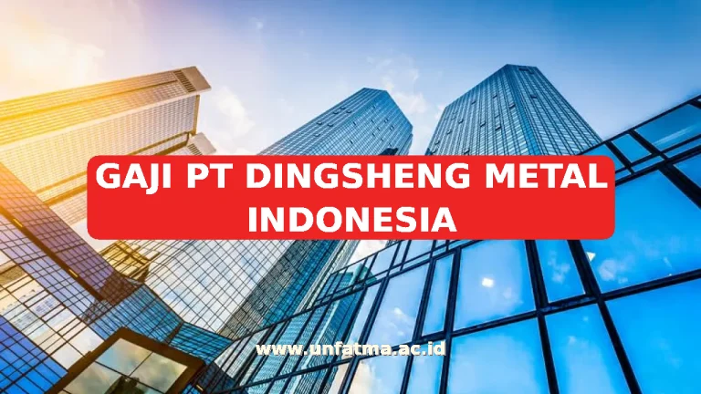 GAJI PT DINGSHENG METAL INDONESIA