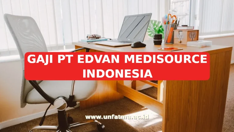 GAJI PT EDVAN MEDISOURCE INDONESIA