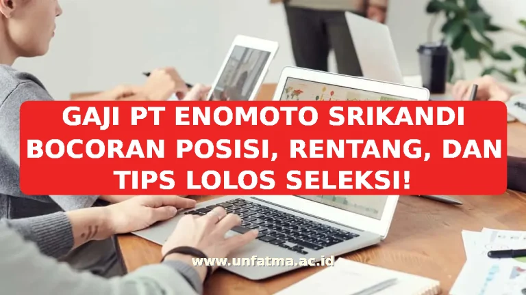 GAJI PT ENOMOTO SRIKANDI BOCORAN POSISI, RENTANG, DAN TIPS LOLOS SELEKSI!