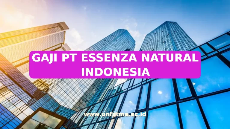 GAJI PT ESSENZA NATURAL INDONESIA