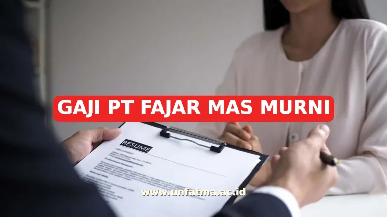 GAJI PT FAJAR MAS MURNI