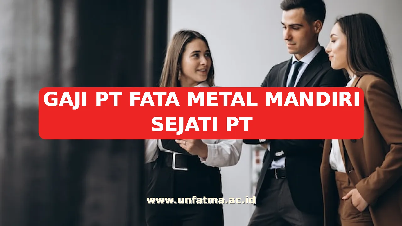 GAJI PT FATA METAL MANDIRI SEJATI PT