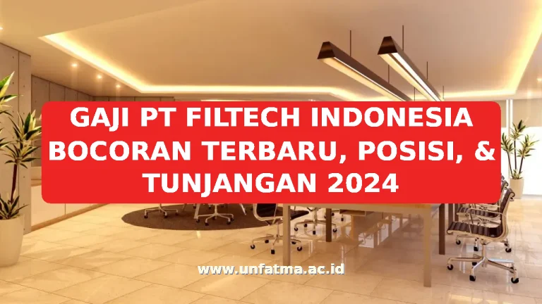 GAJI PT FILTECH INDONESIA BOCORAN TERBARU, POSISI, & TUNJANGAN 2026