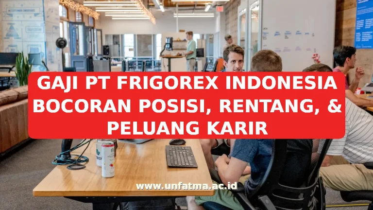 GAJI PT FRIGOREX INDONESIA BOCORAN POSISI, RENTANG, & PELUANG KARIR