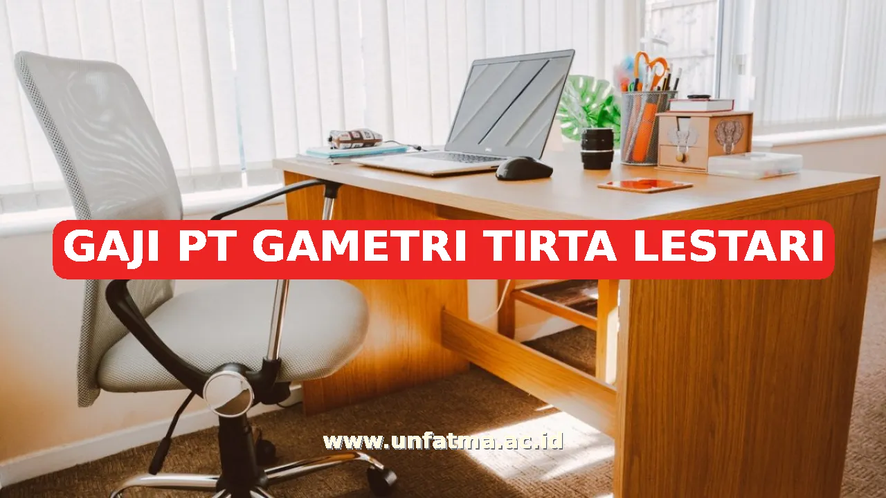GAJI PT GAMETRI TIRTA LESTARI
