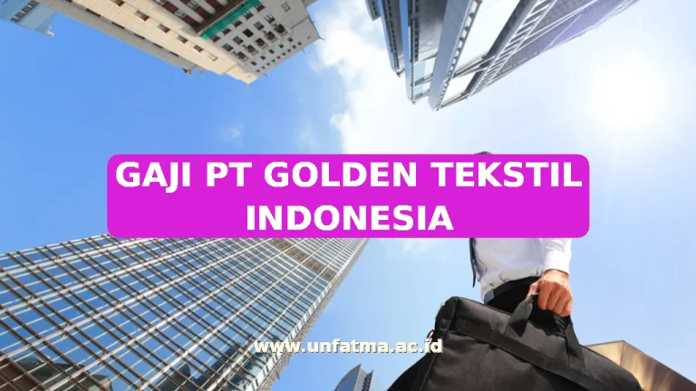 GAJI PT GOLDEN TEKSTIL INDONESIA