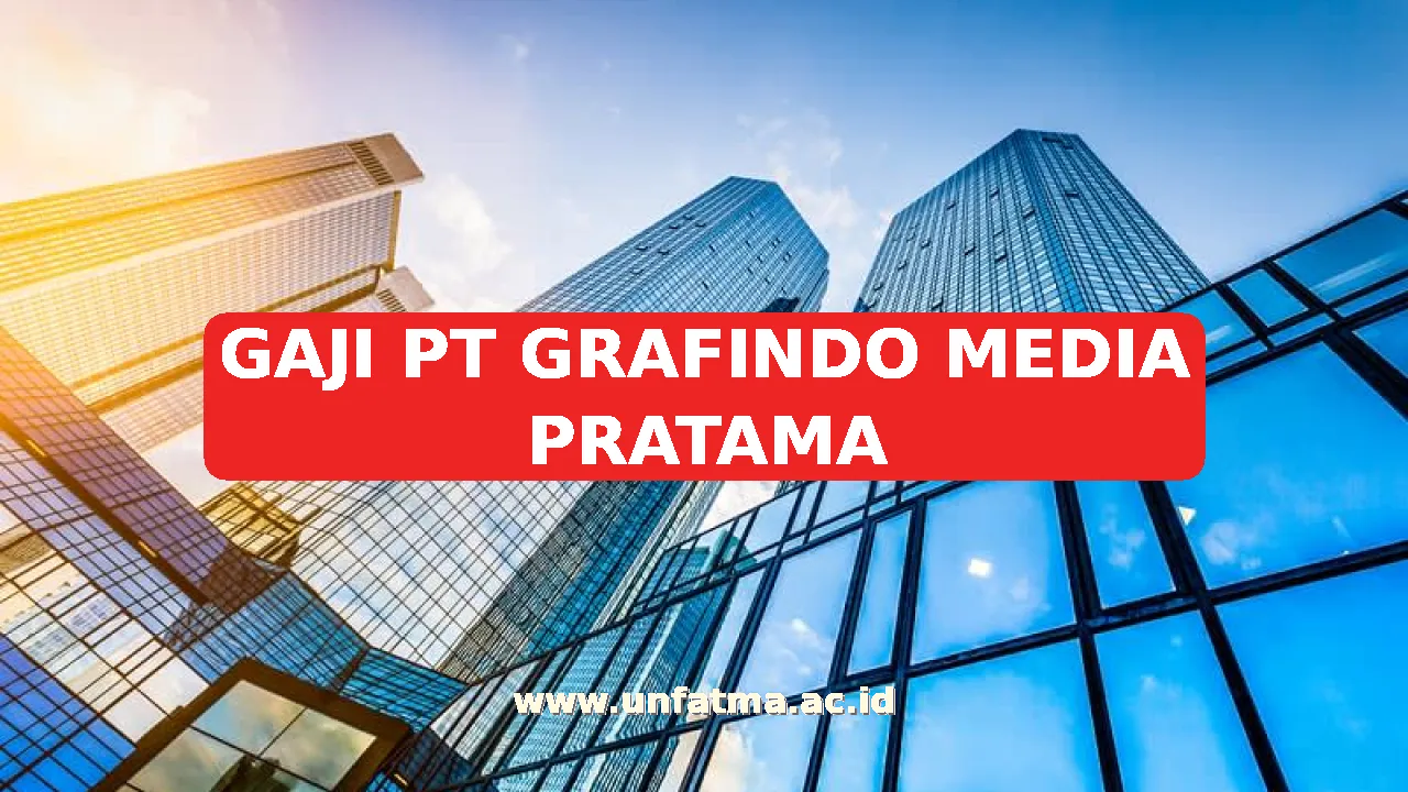 GAJI PT GRAFINDO MEDIA PRATAMA