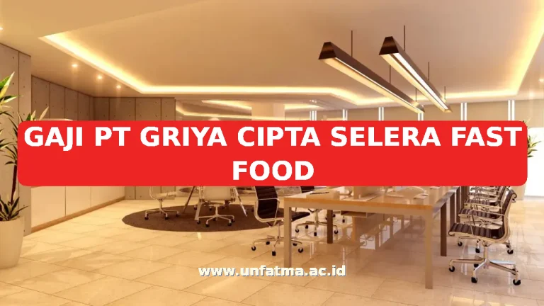 GAJI PT GRIYA CIPTA SELERA FAST FOOD