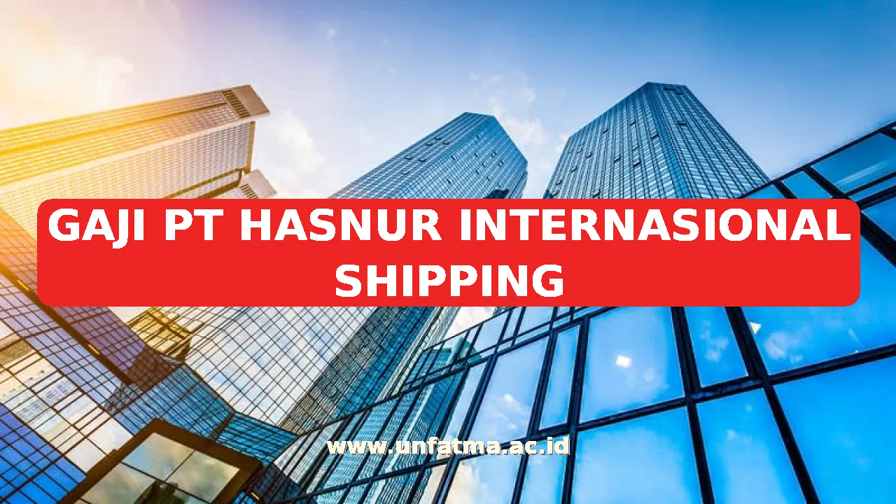 GAJI PT HASNUR INTERNASIONAL SHIPPING