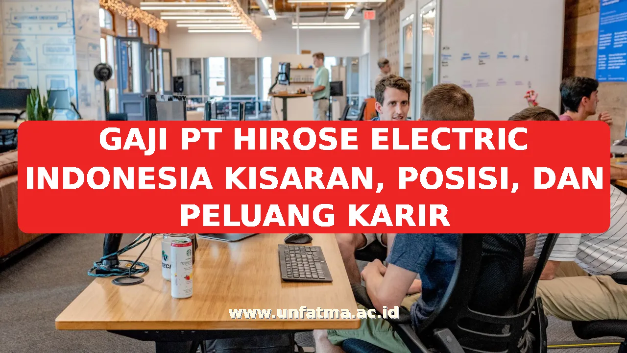 GAJI PT HIROSE ELECTRIC INDONESIA KISARAN, POSISI, DAN PELUANG KARIR